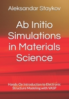 Ab Initio Simulations in Materials Science: Hands-On Introduction to Electronic Structure Modeling with VASP B0FGSNL5QR Book Cover
