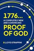 1776...A Completely New and Convincing Proof of God 1068338415 Book Cover