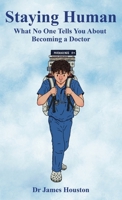 Staying Human: What No One Tells You About Becoming a Doctor 1066715211 Book Cover
