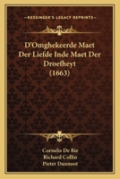 D'Omghekeerde Maet Der Liefde Inde Maet Der Droefheyt (1663) 1166032841 Book Cover