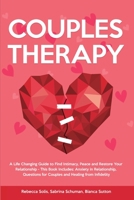 Couples Therapy: A Life Changing Guide to Find Intimacy, Peace and Restore Your Relationship - This Book Includes: Anxiety in Relationship, Questions for Couples and Healing from Infidelity 191452750X Book Cover