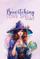 Bewitching Love Spells B0CT3CGZL2 Book Cover