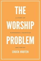 The Worship Problem: A Story of Surrender and Sacrifice 1735442305 Book Cover