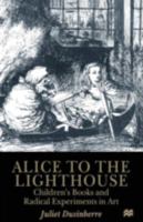 Alice to the Lighthouse: Children's Books and Radical Experiments in Art 0312004087 Book Cover