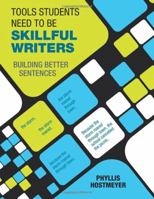 Tools Students Need to Be Skillful Writers: Building Better Sentences 1412989043 Book Cover