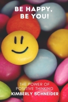 The Power of Positive Thinking: Be Happy Be You B088LD5HJZ Book Cover
