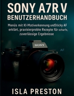 Sony A7R V BENUTZERHANDBUCH: Menüs mit KI-Motiverkennung und Sticky AF erklärt, praxiserprobte Rezepte für scharfe, zuverlässige Ergebnisse (Die Alltagsführer-Reihe) (German Edition) B0FMJTNF4Y Book Cover