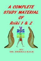 A COMPLETE STUDY MATERIAL OF REIKI 1 & 2: The most simple, complete and scientific study material that every Reiki healer MUST refer and use as a support in healing process. 1794553452 Book Cover