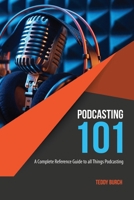 Podcasting 101: A Complete Reference Guide to All Things Podcasting B0CNT24W8R Book Cover