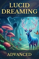 Lucid Dreaming Advanced: Your Tangible Guide to Mastering Conscious Dream Exploration, Deep Inner Work & Waking Life Integration for Authentic Growth (The Conscious Dreaming Path) B0FQ6YT7FB Book Cover