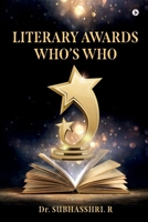LITERARY AWARDS – WHO’S WHO: A Ready Reckoner for Literary Enthusiasts B0CNB9P3YH Book Cover