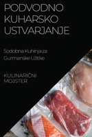 Podvodno Kuharsko Ustvarjanje: Sodobna Kuhinja za Gurmanske Uzitke 1783816724 Book Cover