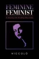 Feminine Feminist: A Missing Link Eluding Discovery 1645505022 Book Cover