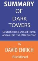 Summary of Dark Towers By David Enrich: Deutsche Bank, Donald Trump, and an Epic Trail of Destruction B088LD57SP Book Cover
