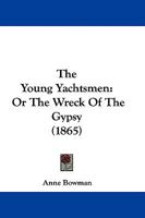 The Young Yachtsmen, or, The Wreck of the Gipsy 1377455866 Book Cover