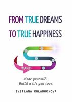 From True Dreams To True Happiness: Hear yourself. Build a life you love. 1764083512 Book Cover