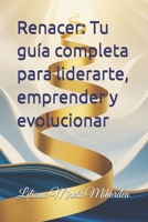 Renacer: Tu guía completa para liderarte, emprender y evolucionar (Spanish Edition) B0FJM38KH5 Book Cover