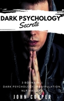 Dark Psychology Secrets: The Art of Reading and Influence People Using Dark Psychology, Manipulation, Body Language Analysis, Persuasion & NLP-Effective Techniques 1801152586 Book Cover