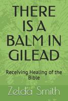 THERE IS A BALM IN GILEAD: Receiving Healing of the Bible 1091009570 Book Cover