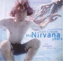 Kurt Cobain: The Nirvana Years, The Complete Chronicle 156025274X Book Cover