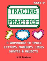 Tracing Practice: A Workbook to Trace Letters, Numbers, Lines, Shapes & Objects 1735032042 Book Cover