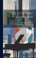 Life of Robert Schumann 1021748315 Book Cover