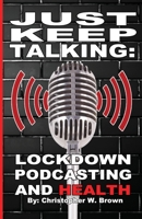 Just Keep Talking: Lockdown, Podcasting, and Health B0BCSBNM7D Book Cover