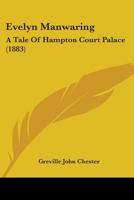 Evelyn Manwaring: A Tale Of Hampton Court Palace 1241230102 Book Cover