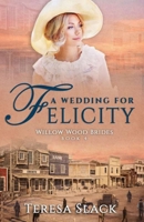 A Wedding for Felicity: Sweet and Clean Historical Romance 1732786240 Book Cover