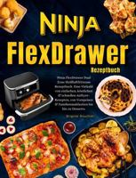 Ninja FlexDrawer Dual Zone Heißluftfritteuse Rezeptbuch Mit Farbfotos: Eine Vielzahl von einfachen, köstlichen & schnellen Airfryer- Rezepten, von ... bis hin zu Desserts (German Edition) 1960797557 Book Cover