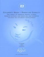 Children's Needs, Parenting Capacity: The Impact of Parental Mental Illness, Problem Alcohol and Drug Use and Domestic Violence on Children's Development 0113222785 Book Cover