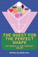 The Quest for the Perfect Shape: Patience is the perfect shape B0BW2SDDCF Book Cover