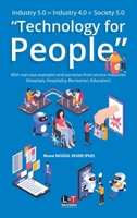 Industry 5.0 = Industry 4.0 + Society 5.0 "Technology for People": With real case examples and scenarios from service industries (Hospitals, Hospitality, Recreation & Education) 6257606195 Book Cover