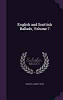English and Scottish Ballads, Volume 7... 0469501235 Book Cover