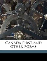 Canada First and Other Poems 1355232961 Book Cover