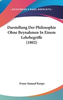 Darstellung Der Philosophie Ohne Beynahmen In Einem Lehrbegriffe (1802) 1120455448 Book Cover