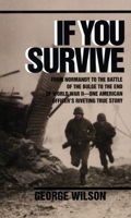 If You Survive: From Normandy to the Battle of the Bulge to the End of World War II, One American Officer's Riveting True Story 0804100039 Book Cover