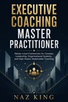 Executive Coaching Master Practitioner: Master-Level Frameworks for Complex Leadership, Organisational Systems, and High-Stakes Stakeholder Coaching B0H3QFC61W Book Cover