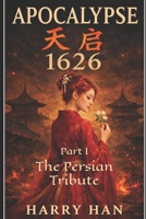 Apocalypse 1626 Part I: The Persian Tribute 176378147X Book Cover