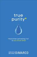 True Purity: More Than Just Saying "No" to You-Know-What 0800720687 Book Cover