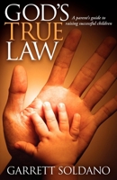 God's True Law: A Parent's Guide to Raising Successful Children 1614483507 Book Cover