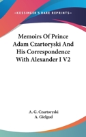 Memoirs Of Prince Adam Czartoryski And His Correspondence With Alexander I V2 0548089124 Book Cover