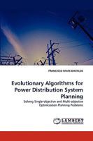 Evolutionary Algorithms for Power Distribution System Planning: Solving Single-objective and Multi-objective Optimization Planning Problems 3838371089 Book Cover