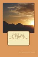 Make It Plain! A Devotional of Rhema for Maximizing Your Life 1449986226 Book Cover