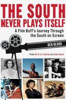 The South Never Plays Itself: A Film Buff’s Journey Through the South on Screen 1588385981 Book Cover