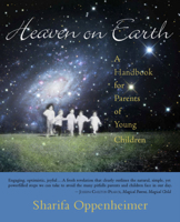 Heaven on Earth: A Handbook for Parents of Young Children 0880105666 Book Cover