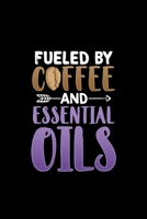 Fueled By Coffee And Essential Oils: Essential Oil Blank Notebook And Journal Organizer 1696290678 Book Cover