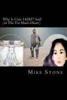 Why Is Unit 142857 Sad?: or The Tin Man's Heart (The Rational Series) 1466207604 Book Cover