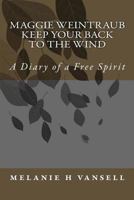 Maggie Weintraub-Keep Your Back To The Wind: A Diary of a Free Spirit 1481877143 Book Cover