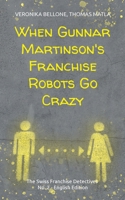 When Gunnar Martinson's Franchise Robots Go Crazy: The Swiss Franchise Detectives No. 2 English Edition 3759775098 Book Cover